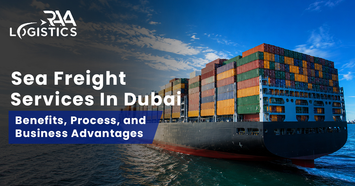 Sea Freight Services in Dubai: Benefits, Process, and Business Advantages
