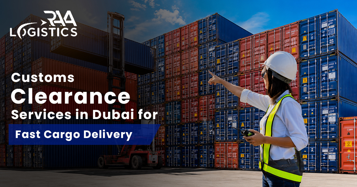 Customs Clearance Services in Dubai for Fast Cargo Delivery