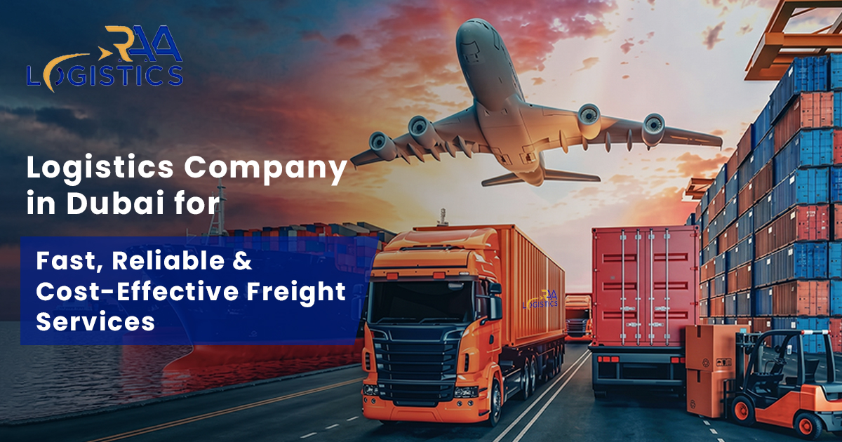 Logistics Company in Dubai for Fast, Reliable & Cost-Effective Freight Services